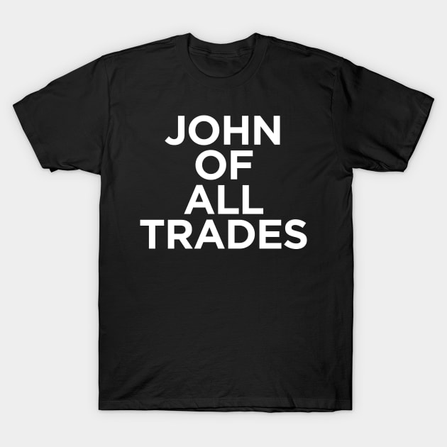 John of all Trades T-Shirt by TheJohnStore